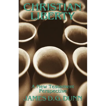 Christian Liberty: A New Testament Perspective - Paperback