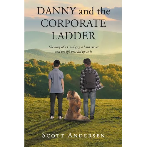 Danny and the Corporate Ladder: The story of a Good guy, a hard choice and the life that led up to it - Paperback