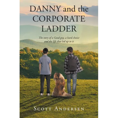 Danny and the Corporate Ladder: The story of a Good guy, a hard choice and the life that led up to it - Paperback