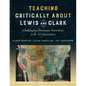 Teaching Critically about Lewis and Clark: Challenging Dominant Narratives in K-12 Curriculum - Paperback