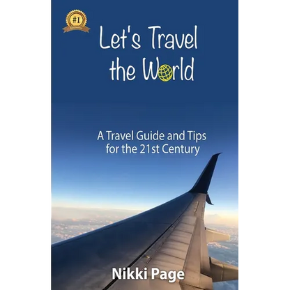 Let's Travel the World: A Travel Guide and Tips for the 21st Century - Paperback