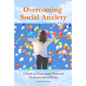 Overcoming Social Anxiety: A Guide to Understand, Treat, and Overcome Social Phobia - Paperback