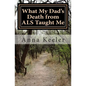 What My Dad's Death from ALS Taught Me - Paperback