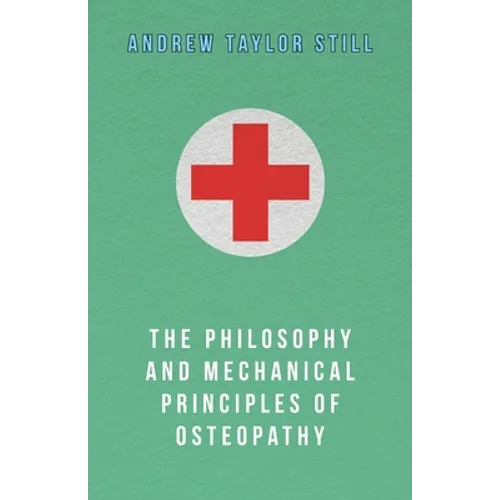 The Philosophy and Mechanical Principles of Osteopathy - Paperback