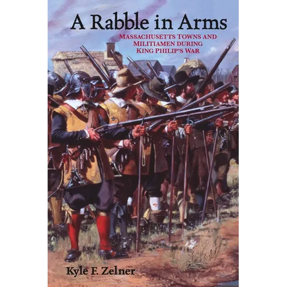 A Rabble in Arms: Massachusetts Towns and Militiamen During King Philipas War - Paperback