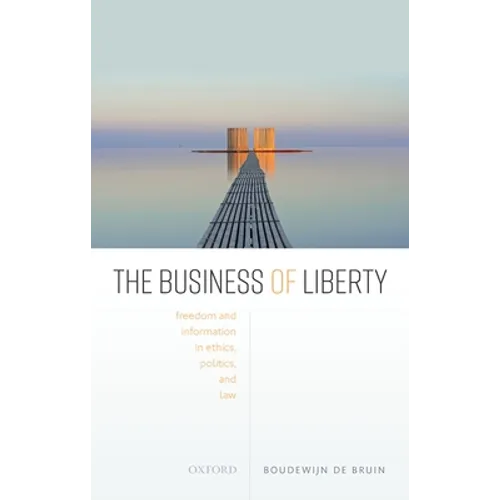 The Business of Liberty: Freedom and Information in Ethics, Politics, and Law - Hardcover