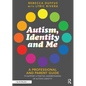 Autism, Identity and Me: A Professional and Parent Guide to Support a Positive Understanding of Autistic Identity - Paperback