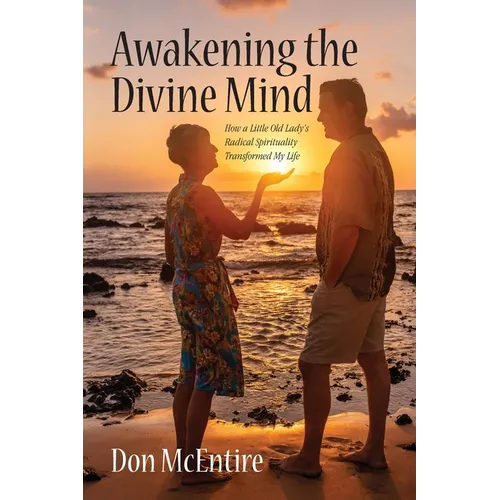 Awakening the Divine Mind: How a Little Old Lady's Radical Spirituality Transformed My Life - Paperback