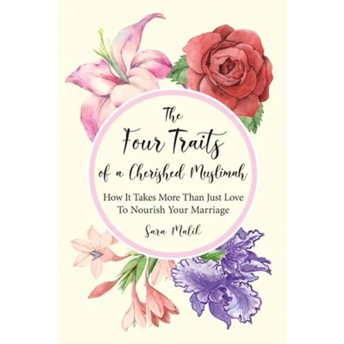 The Four Traits of a Cherished Muslimah: How It Takes More Than Just Love To Nourish Your Marriage - Paperback