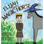 Elijah and the Magic Horse - Hardcover