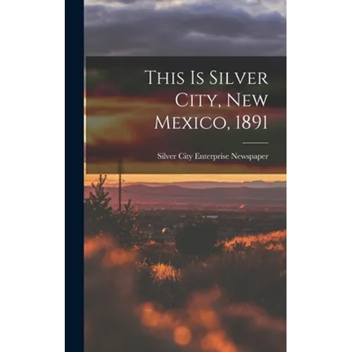 This is Silver City, New Mexico, 1891 - Hardcover