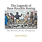 The Legends of Bare-Knuckle Boxing: The History & the Champions - Paperback