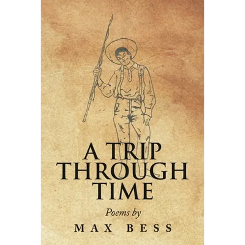 A Trip Through Time: Poems by Max Bess - Paperback