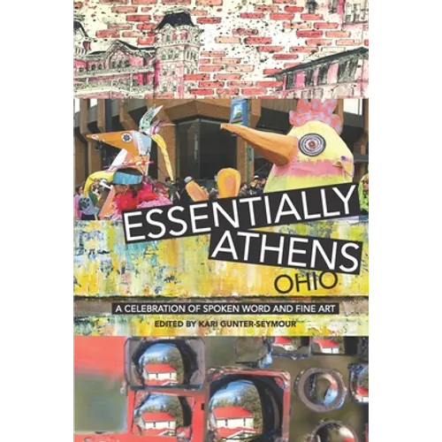 Essentially Athens Ohio: A Celebration of Spoken Word and Fine Art - Paperback