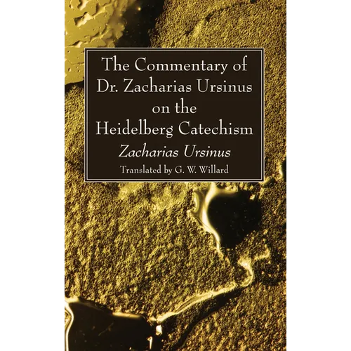 The Commentary of Dr. Zacharias Ursinus on the Heidelberg Catechism - Paperback