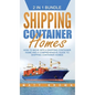 Shipping Container Homes: How to Move Into a Shipping Container Home and a Comprehensive Guide to Shipping Container Homes - Hardcover