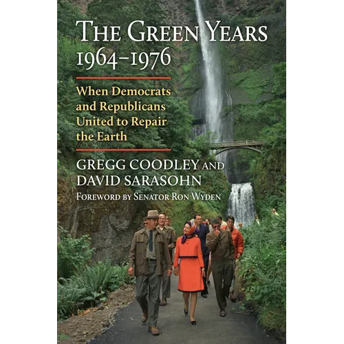The Green Years, 1964-1976: When Democrats and Republicans United to Repair the Earth - Hardcover