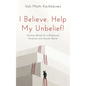 I Believe. Help My Unbelief!: Christian Beliefs for a Religiously Pluralistic and Secular World - Paperback