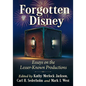 Forgotten Disney: Essays on the Lesser-Known Productions - Paperback