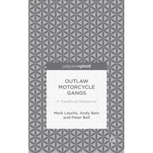 Outlaw Motorcycle Gangs: A Theoretical Perspective - Hardcover