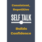 Consistent, Repetitive Self Talk: Builds Confidence - Paperback