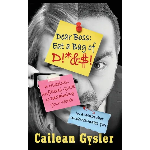 Dear Boss, Eat A Bag of D!*&$: A Hilarious, Unfiltered Guide to Reclaiming Your Worth in a World that Underestimates You - Hardcover