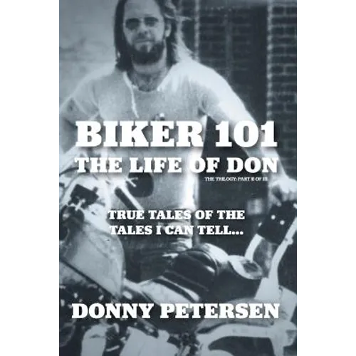 Biker 101: The Life of Don: The Trilogy: II of III - Paperback