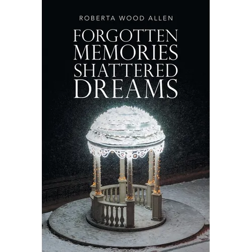 Forgotten Memories Shattered Dreams - Paperback