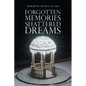 Forgotten Memories Shattered Dreams - Paperback