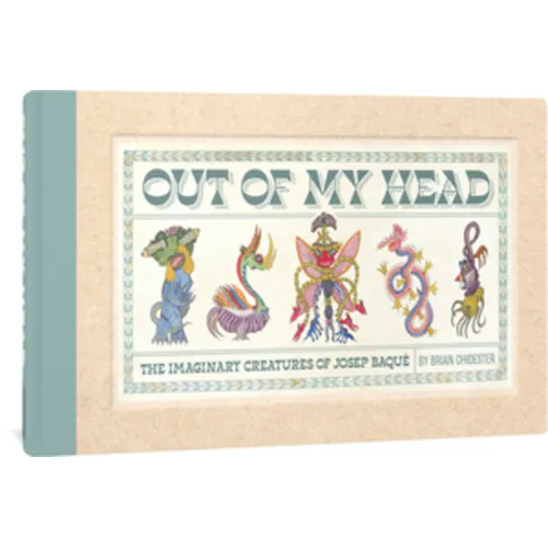 Out of My Head: The Imaginary Creatures of Josep Baqué - Hardcover