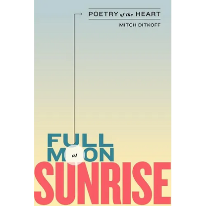 Full Moon at Sunrise: Poetry of the Heart - Paperback