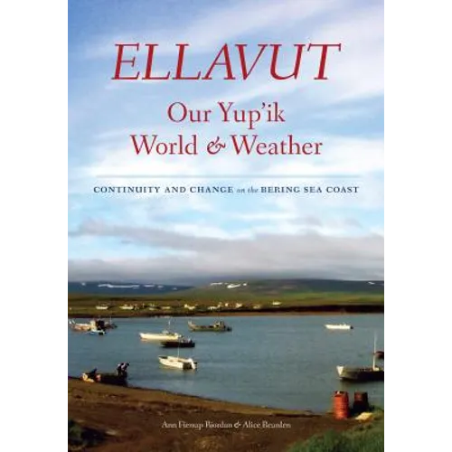 Ellavut / Our Yup'ik World and Weather: Continuity and Change on the Bering Sea Coast - Hardcover