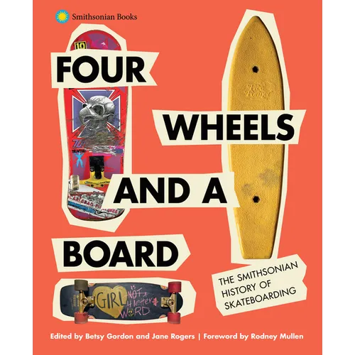 Four Wheels and a Board: The Smithsonian History of Skateboarding - Hardcover