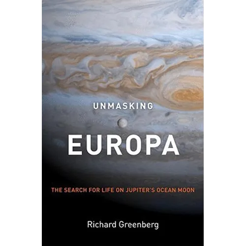 Unmasking Europa: The Search for Life on Jupiter's Ocean Moon - Hardcover