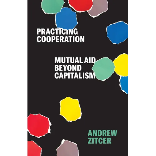 Practicing Cooperation: Mutual Aid Beyond Capitalism - Paperback