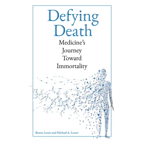 Defying Death: Medicine's Journey Toward Immortality - Hardcover