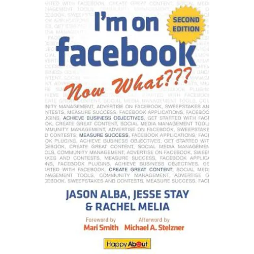 I'm on Facebook--Now What (2nd Edition): How to Use Facebook to Achieve Business Objectives - Paperback