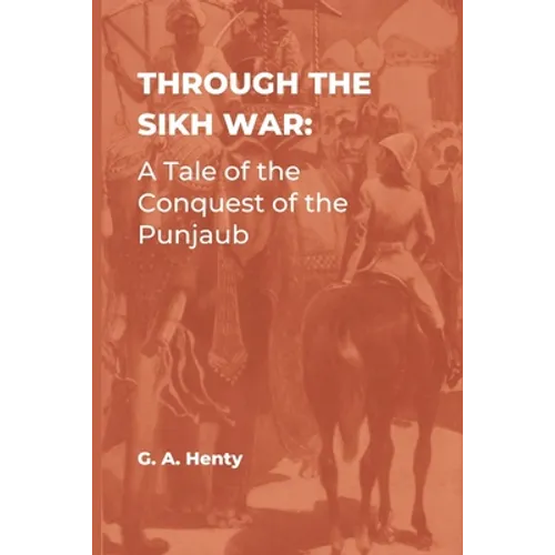 Through the Sikh War: A Tale of the Conquest of the Punjaub - Paperback