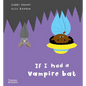 If I Had a Vampire Bat - Hardcover