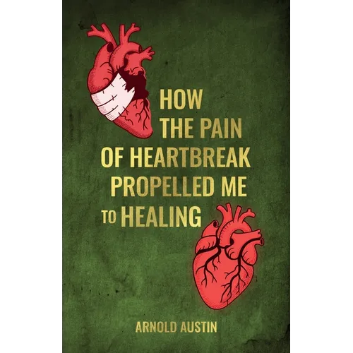 How the pain of heartbreak propelled me to healing, 7 stages you need to know in order to heal... Ignorance of chapter 5 will paralyze the process - Paperback