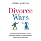 Divorce Wars: A Field Guide to the Winning Tactics, Preemptive Strikes, and Top Maneuvers When Divorce Gets Ugly - Paperback
