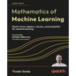 Mathematics of Machine Learning: Master linear algebra, calculus, and probability for machine learning - Paperback