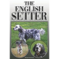 The English Setter: A Complete and Comprehensive Owners Guide To: Buying, Owning, Health, Grooming, Training, Obedience, Understanding and - Paperback