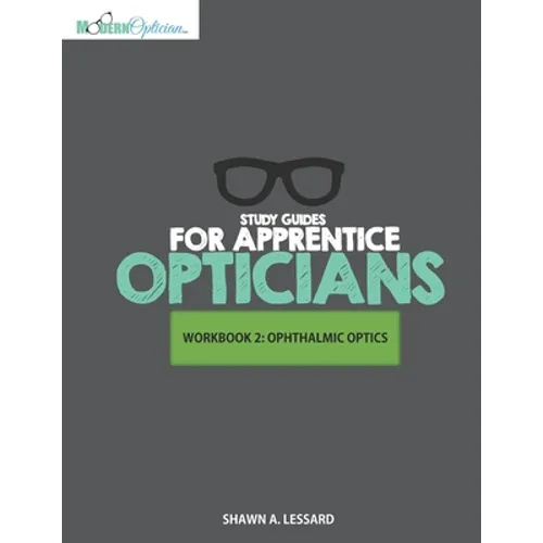 Study Guides for Apprentice Opticians: Ophthalmic Optics Workbook: Grade School Inspired workbooks filled with fill-in-the-blanks, diagram labeling, a - Paperback