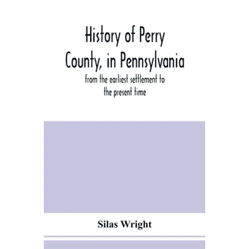 History of Perry County, in Pennsylvania: from the earliest settlement to the present time - Paperback
