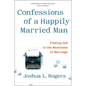 Confessions of a Happily Married Man: Finding God in the Messiness of Marriage - Hardcover