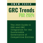 Governance, Risk Management and Compliance (Grc) Trends for 2024: The 2024 Guide to ESG and GRC Integration for the Sustainable Governance of Competit - Paperback