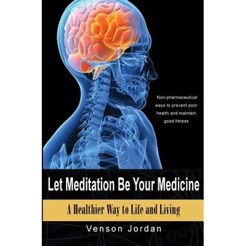 Let Meditation Be Your Medicine: A Healthier Way To Life And Living - Paperback