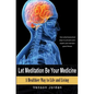 Let Meditation Be Your Medicine: A Healthier Way To Life And Living - Paperback