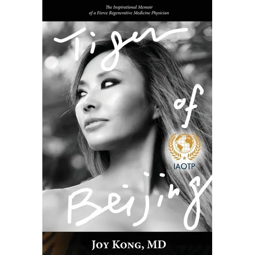 Tiger of Beijing: The Inspirational Memoir of a Fierce Regenerative Medicine Physician - Paperback